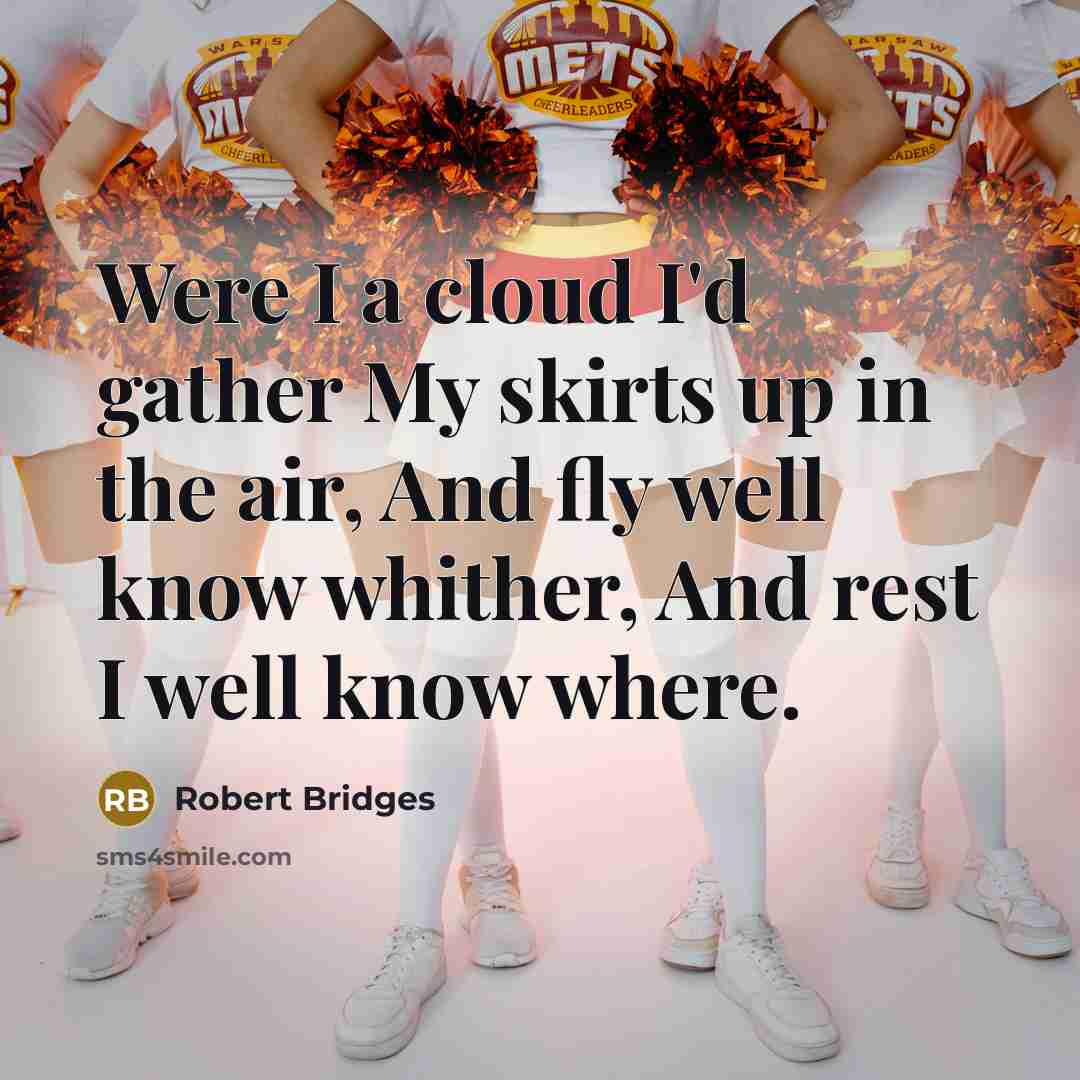“Were I a cloud I'd gather My skirts up in…” quote by Robert Bridges