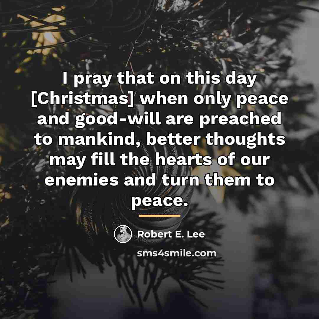 “I pray that on this day [Christmas] when only peace…” quote by Robert E. Lee