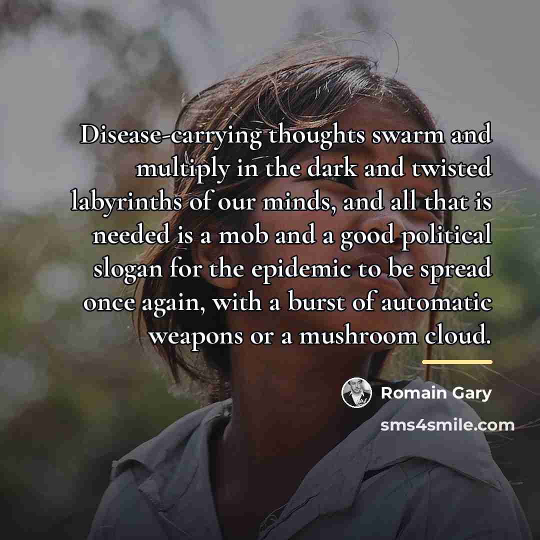 “Disease-carrying thoughts swarm and multiply in the dark and twisted…” quote by Romain Gary