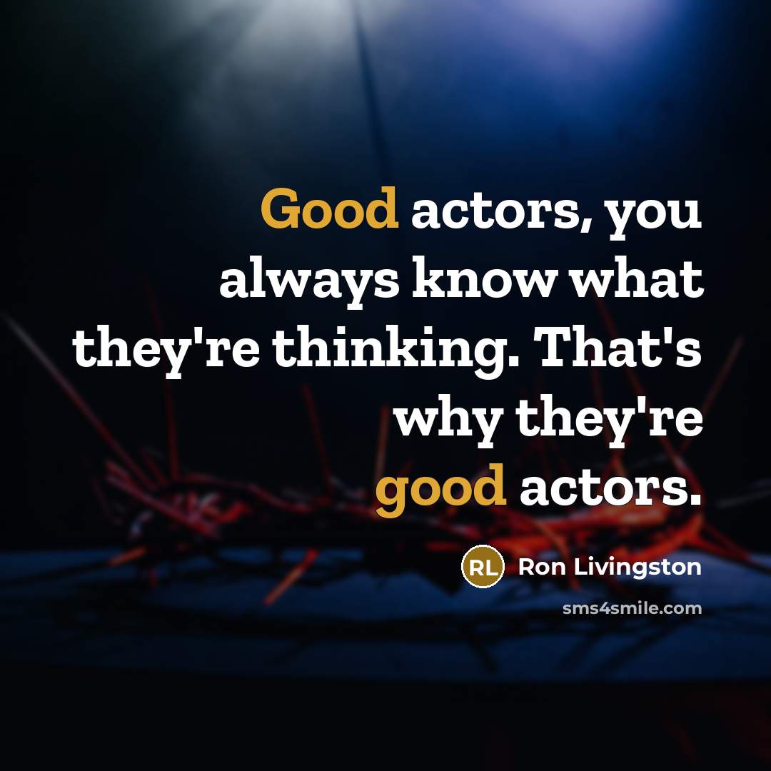 “Good actors, you always know what they're thinking. That's why…” quote by Ron Livingston