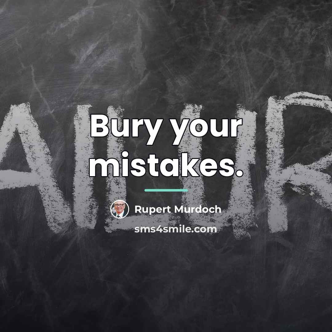 “Bury your mistakes.…” quote by Rupert Murdoch