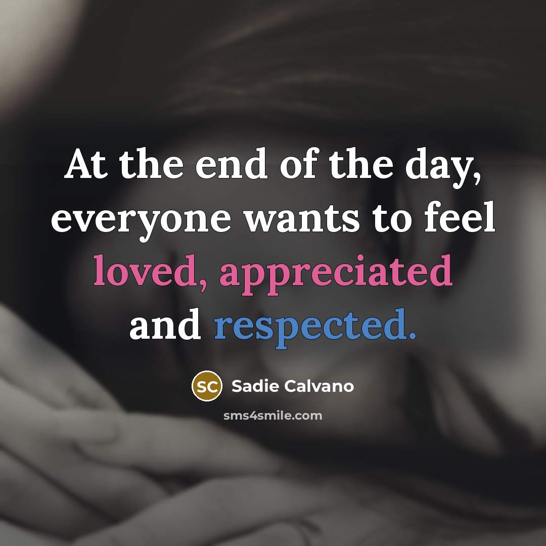 “At the end of the day, everyone wants to feel…” quote by Sadie Calvano