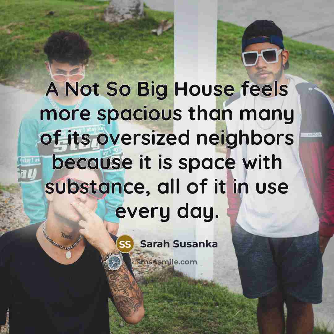 “A Not So Big House feels more spacious than many…” quote by Sarah Susanka