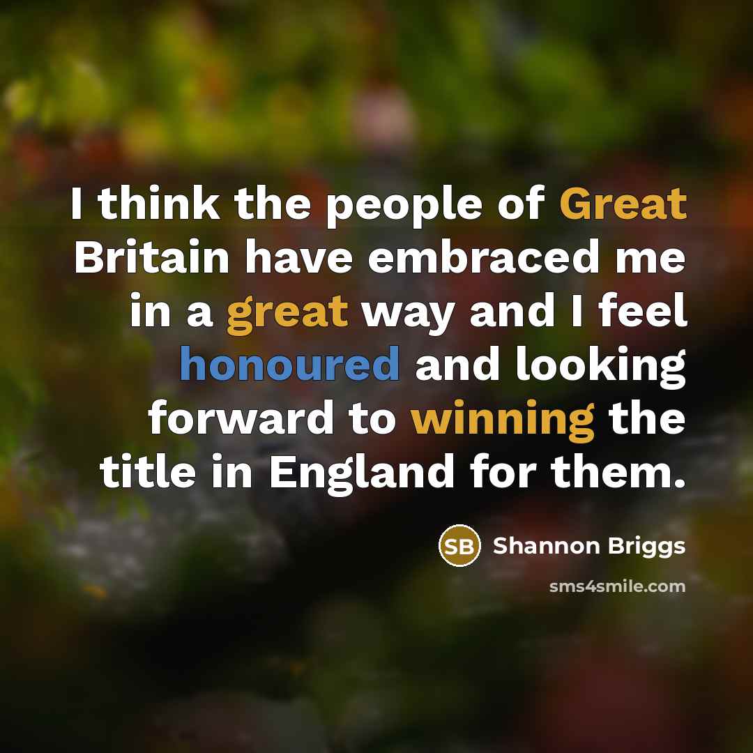 “I think the people of Great Britain have embraced me…” quote by Shannon Briggs