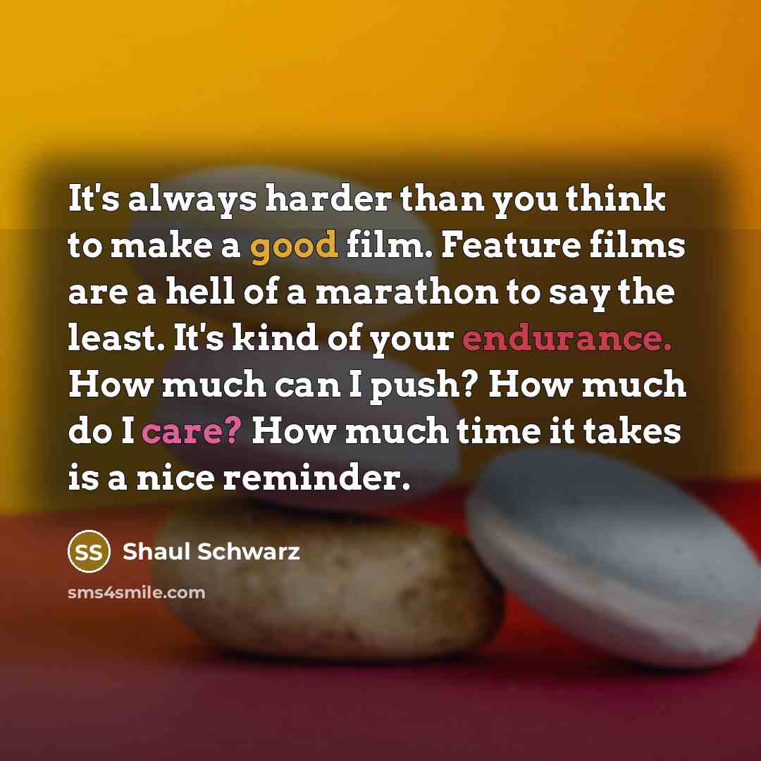 “It's always harder than you think to make a good…” quote by Shaul Schwarz