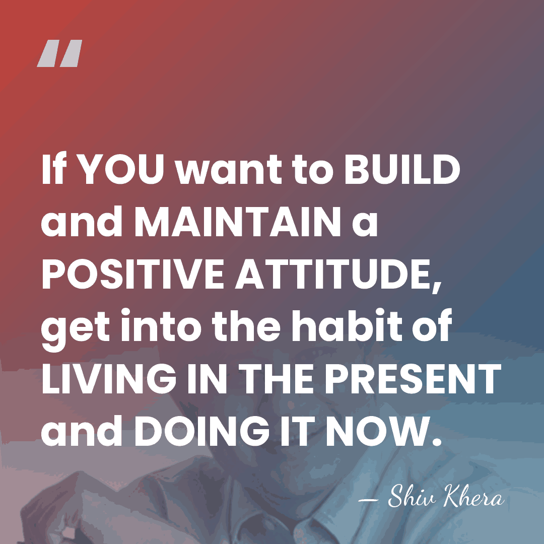 If YOU want to BUILD and MAINTAIN a POSITIVE ATTITUDE, get into&hellip; - Shiv Khera