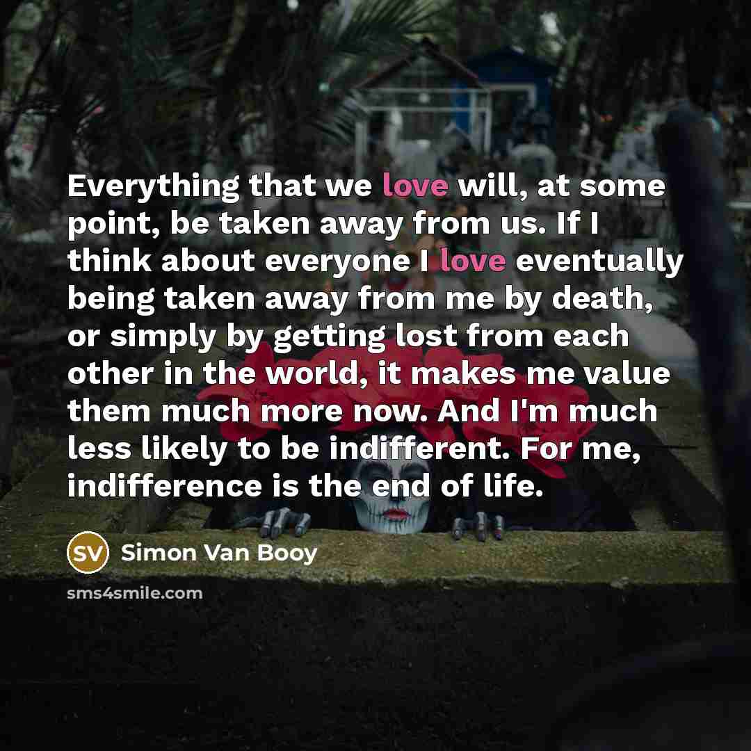 “Everything that we love will, at some point, be taken…” quote by Simon Van Booy