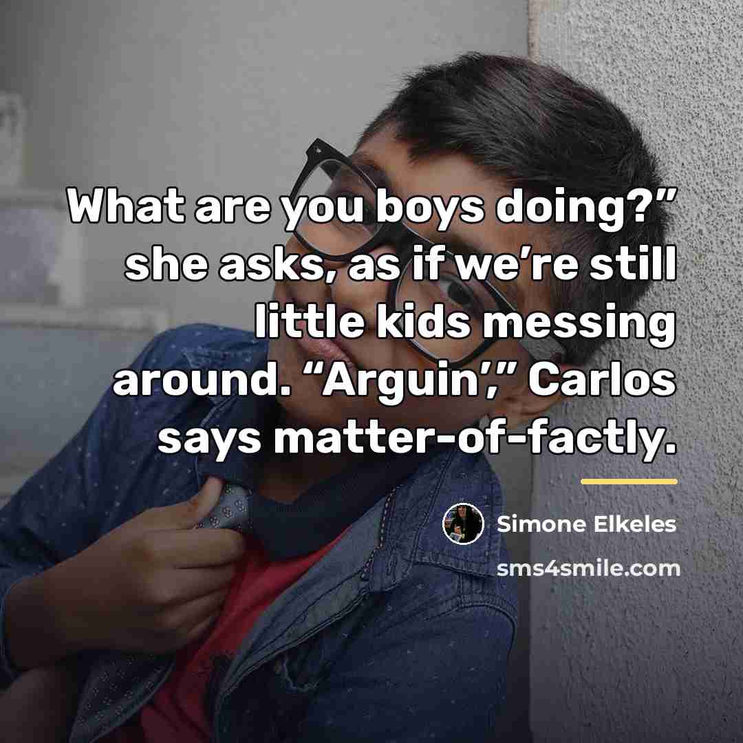 “What are you boys doing?” she asks, as if we’re…” quote by Simone Elkeles