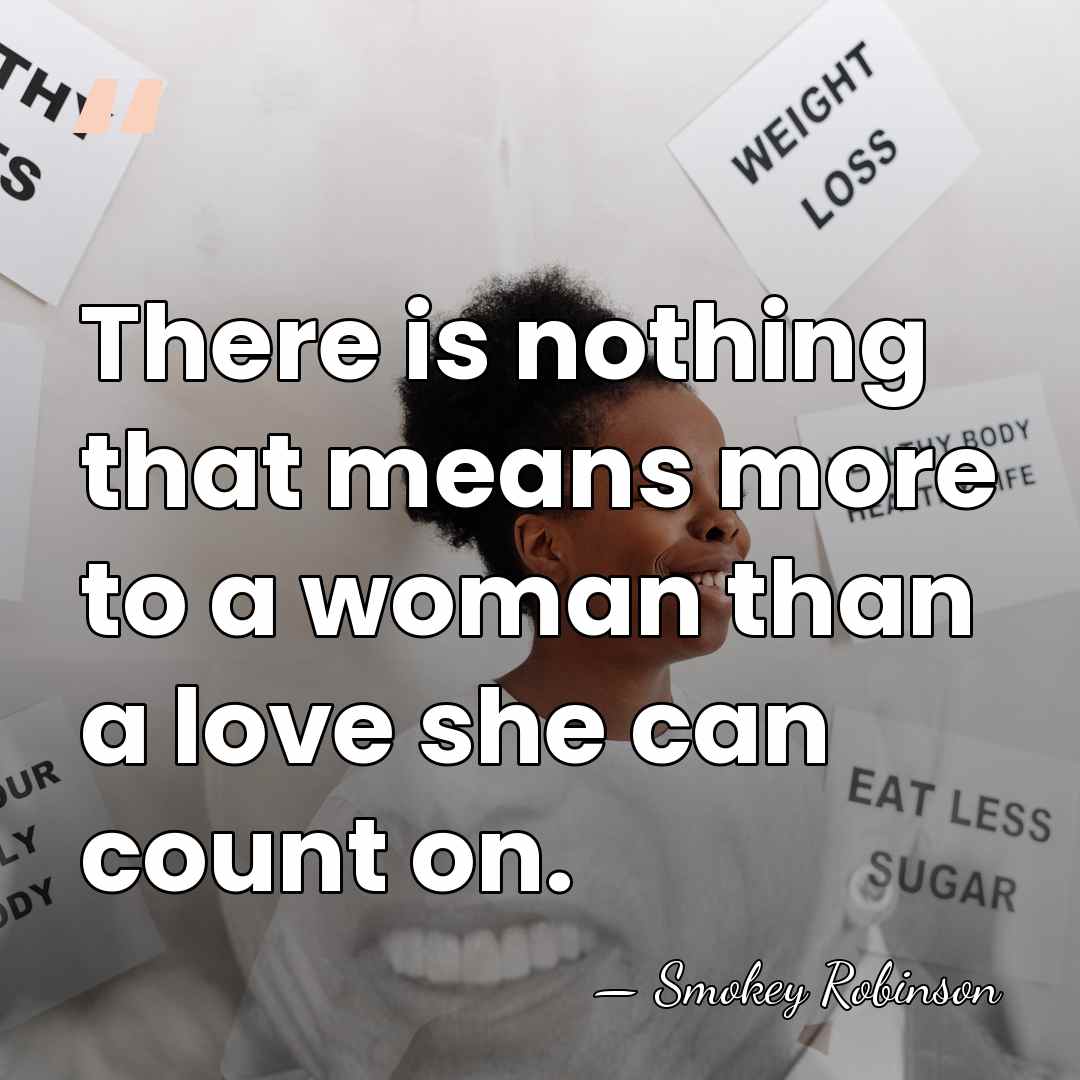 There is nothing that means more to a woman than a love&hellip; - Smokey Robinson