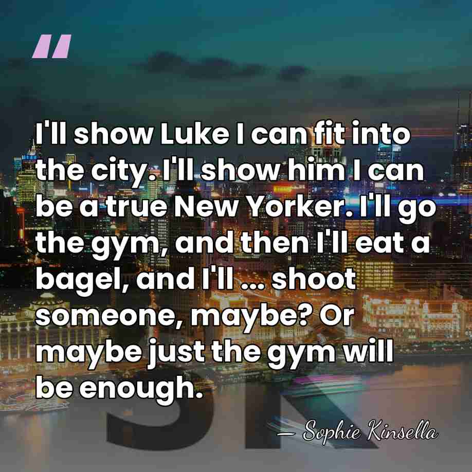 I'll show Luke I can fit into the city. I'll show him&hellip; - Sophie Kinsella