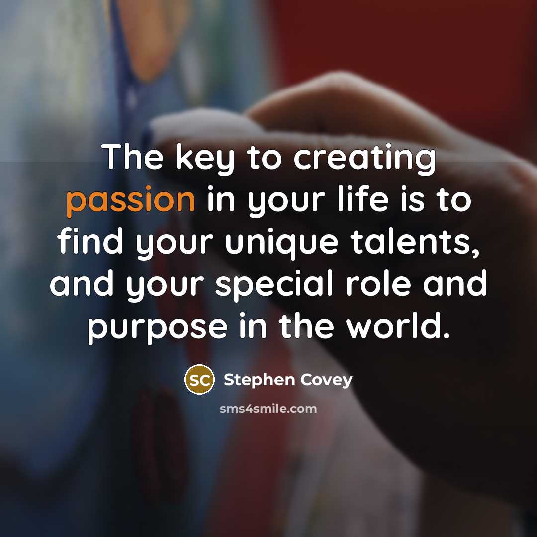 “The key to creating passion in your life is to…” quote by Stephen Covey