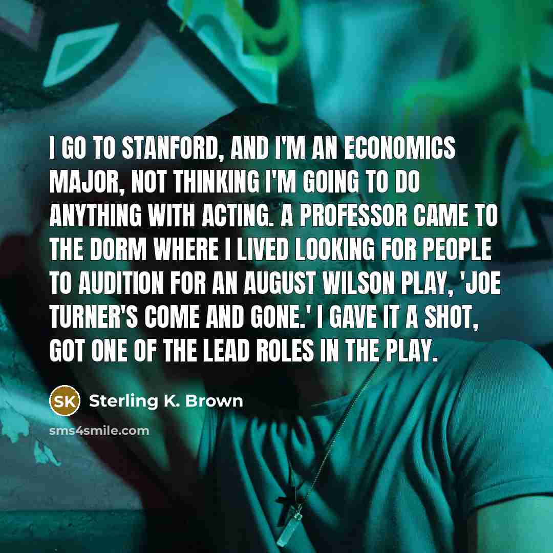 “I go to Stanford, and I'm an economics major, not…” quote by Sterling K. Brown