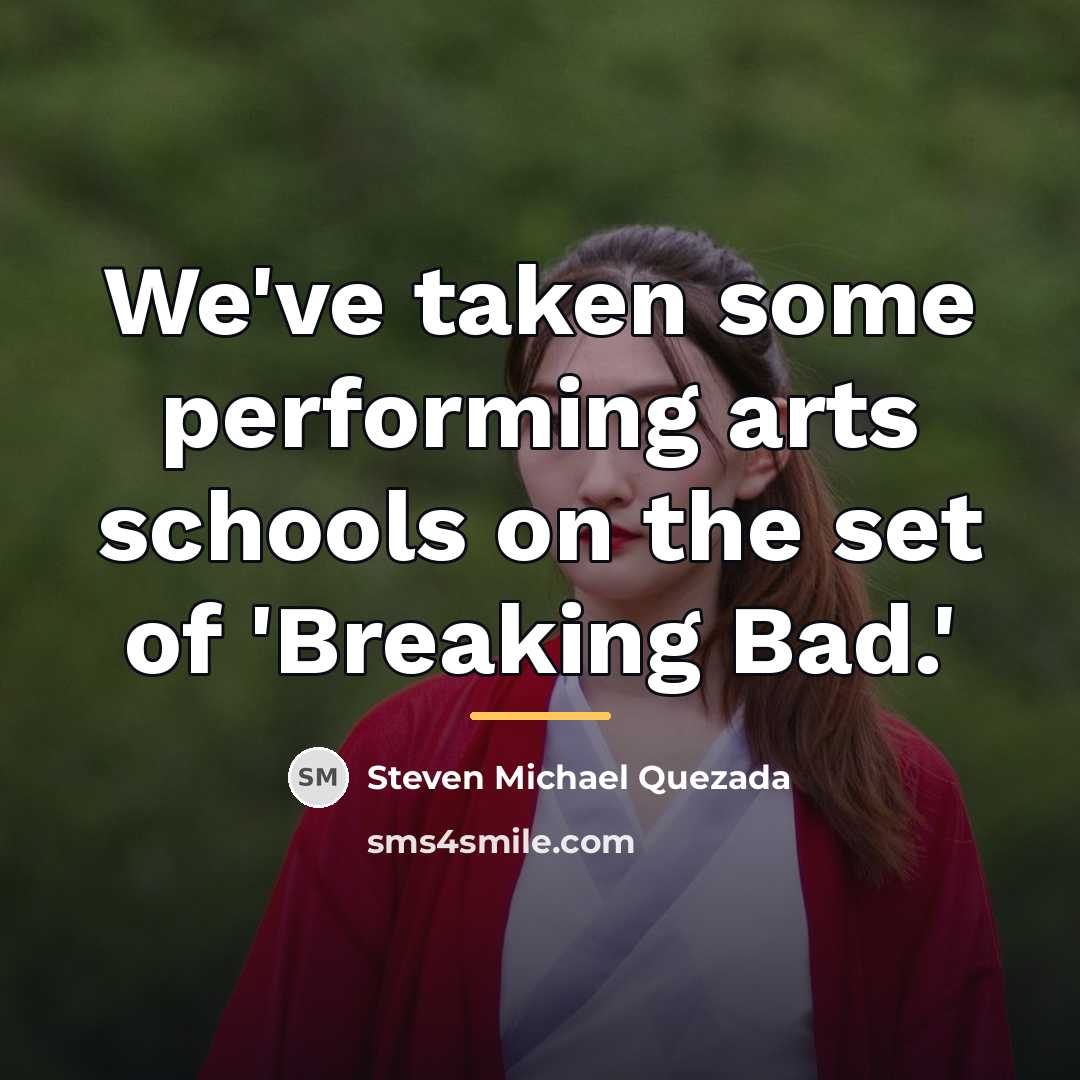 “We've taken some performing arts schools on the set of…” quote by Steven Michael Quezada