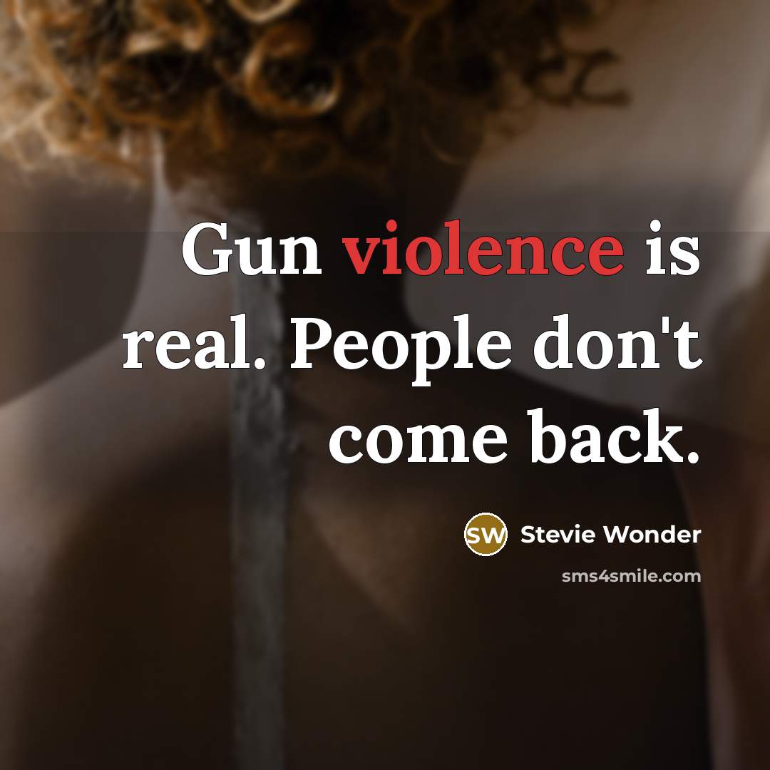 “Gun violence is real. People don't come back.…” quote by Stevie Wonder
