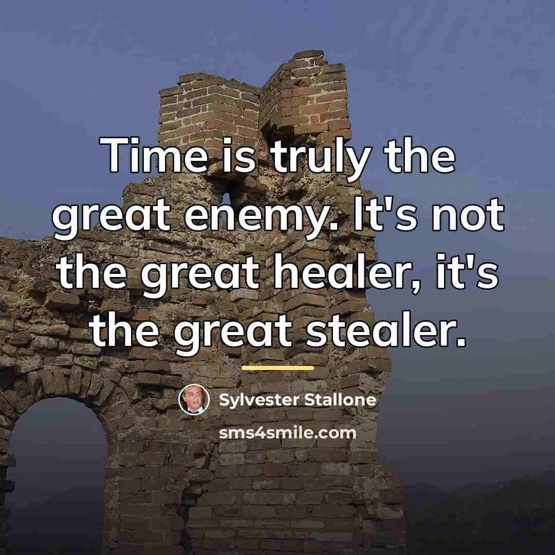 “Time is truly the great enemy. It's not the great…” quote by Sylvester Stallone