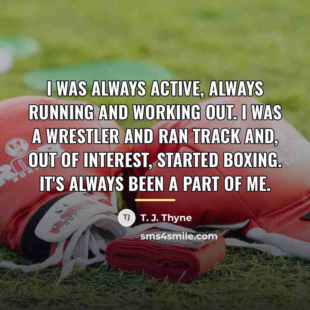 “I was always active, always running and working out. I…” quote by T. J. Thyne