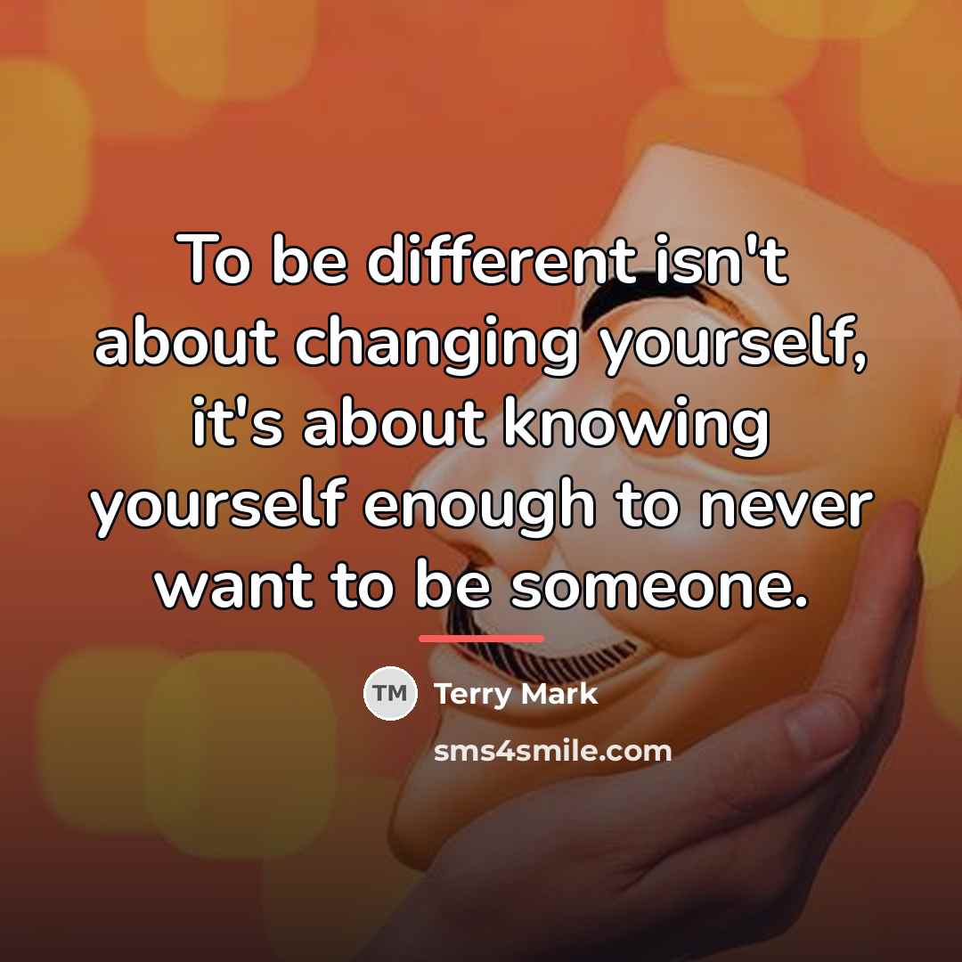“To be different isn't about changing yourself, it's about knowing…” quote by Terry Mark
