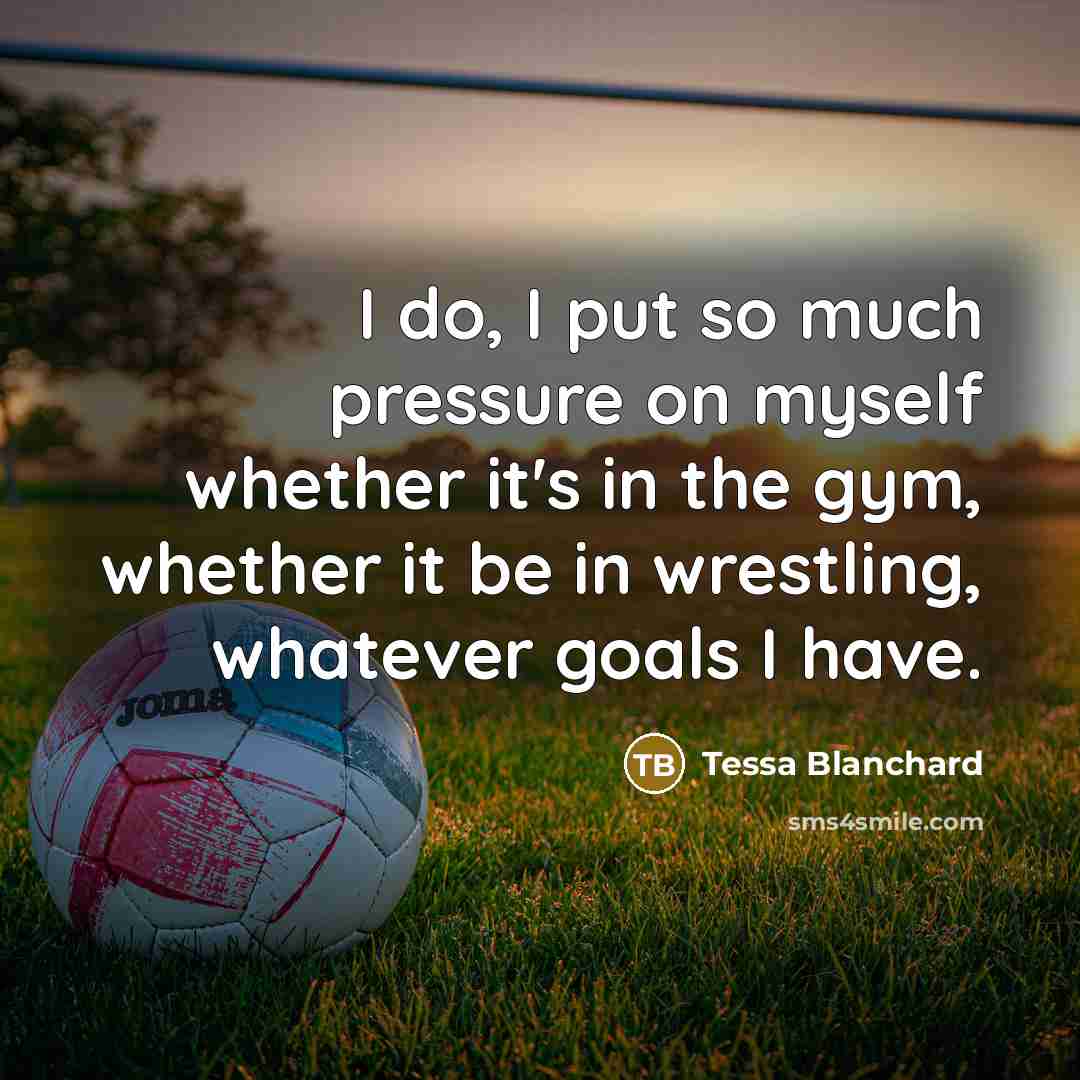 “I do, I put so much pressure on myself whether…” quote by Tessa Blanchard