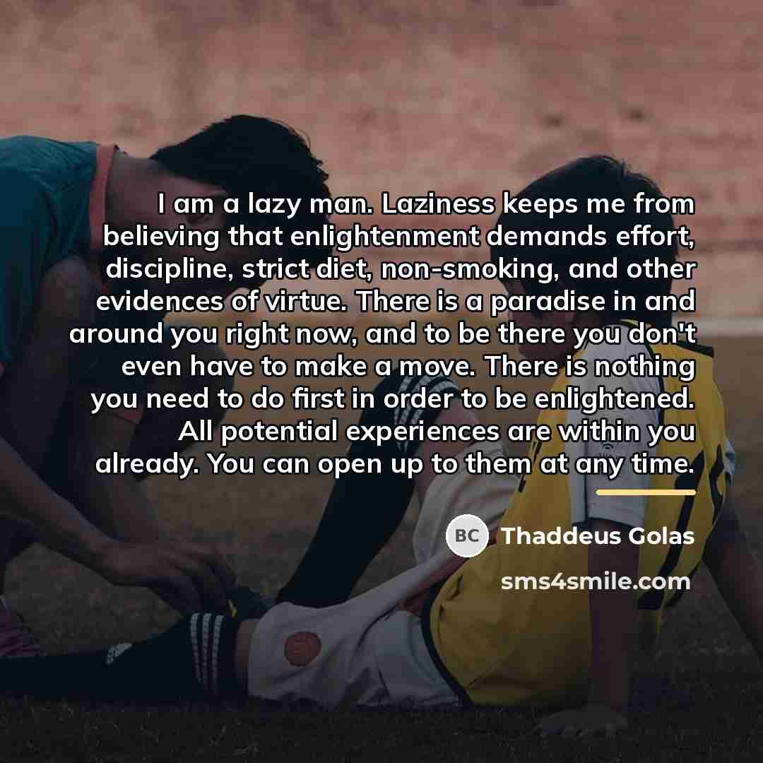 “I am a lazy man. Laziness keeps me from believing…” quote by Thaddeus Golas