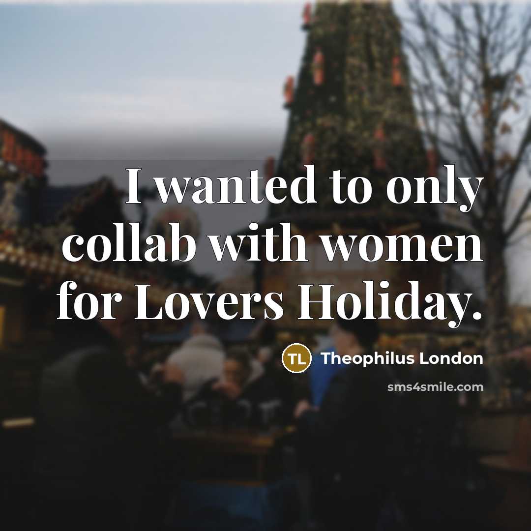 “I wanted to only collab with women for Lovers Holiday.…” quote by Theophilus London