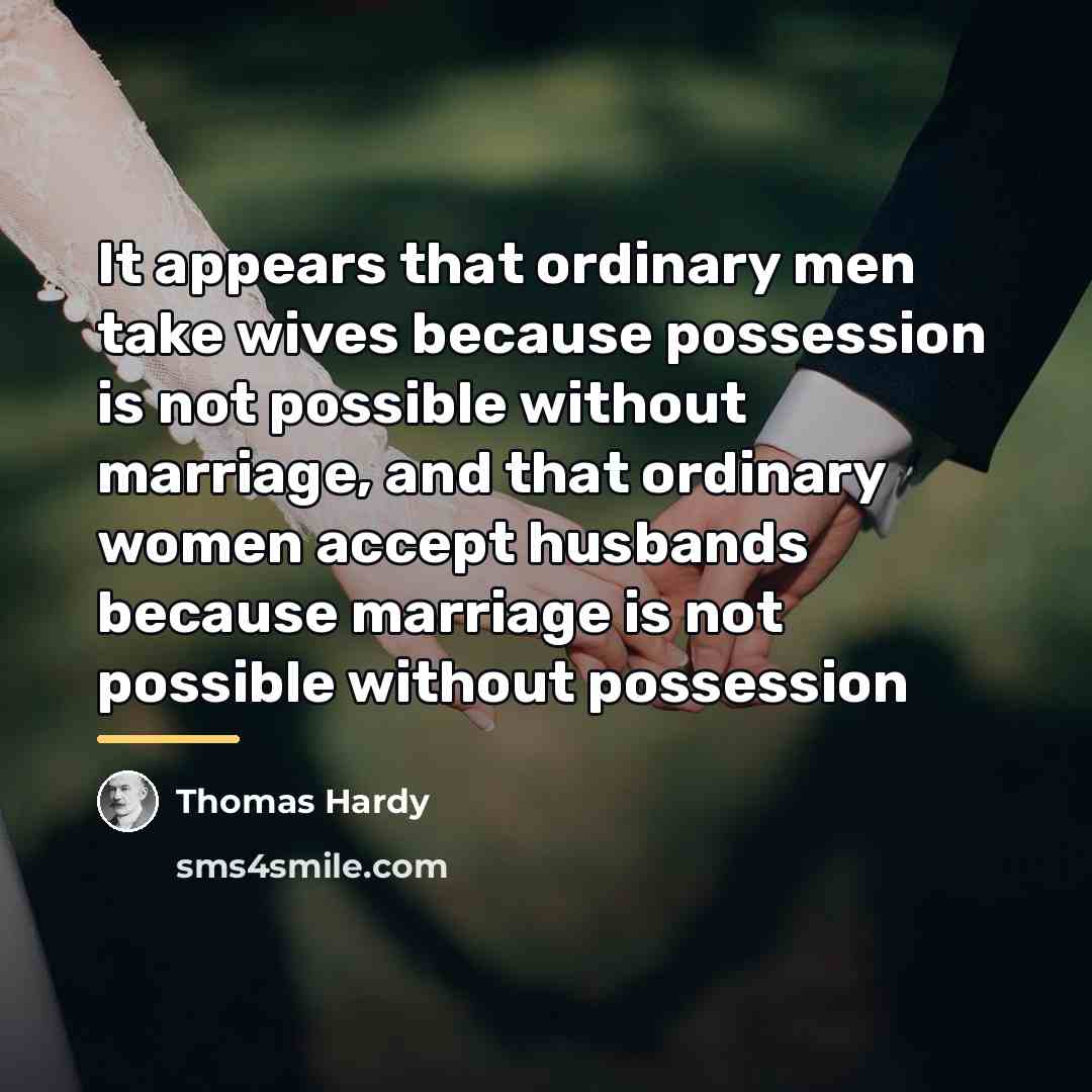 “It appears that ordinary men take wives because possession is…” quote by Thomas Hardy