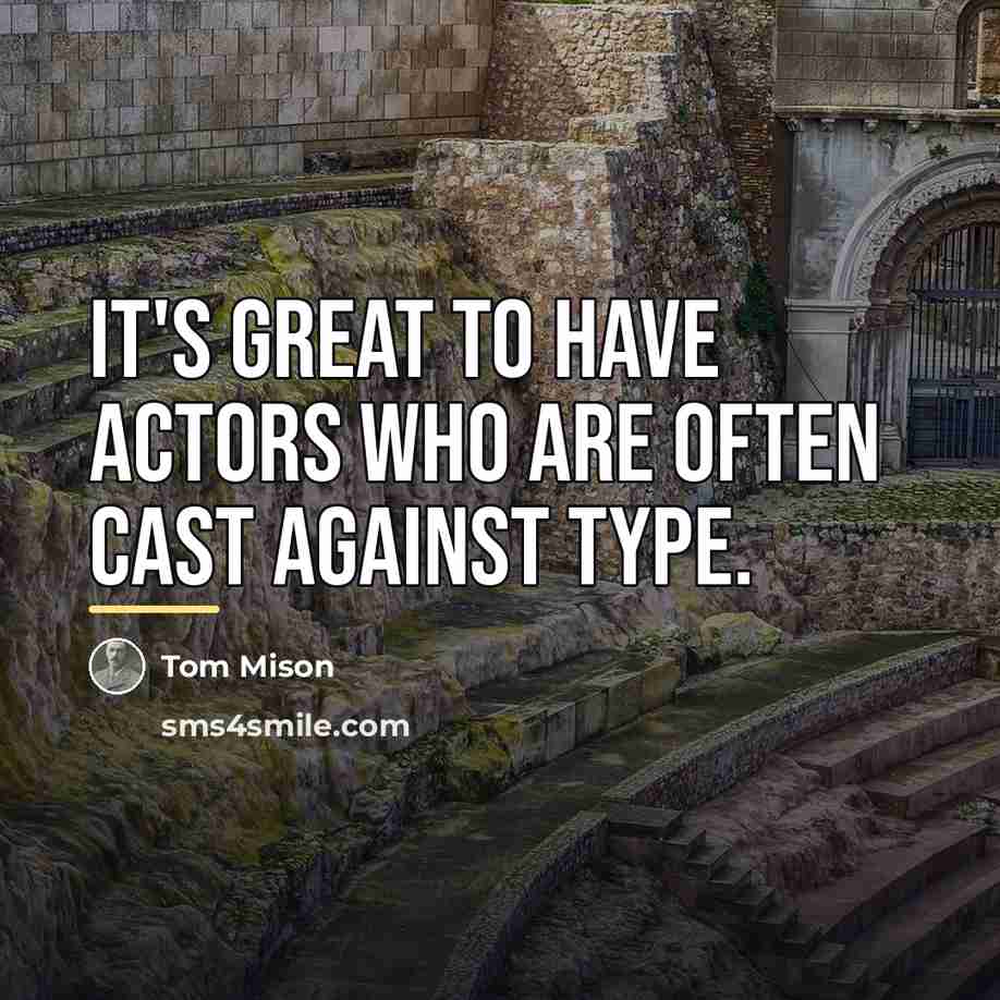 “It's great to have actors who are often cast against…” quote by Tom Mison