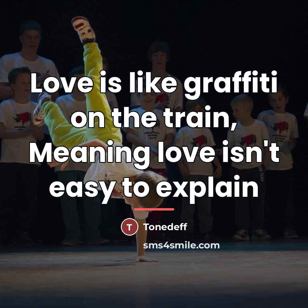 “Love is like graffiti on the train, Meaning love isn't…” quote by Tonedeff
