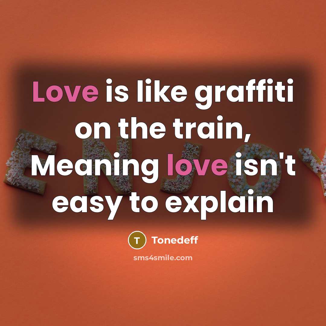 “Love is like graffiti on the train, Meaning love isn't easy to explain” quote by Tonedeff