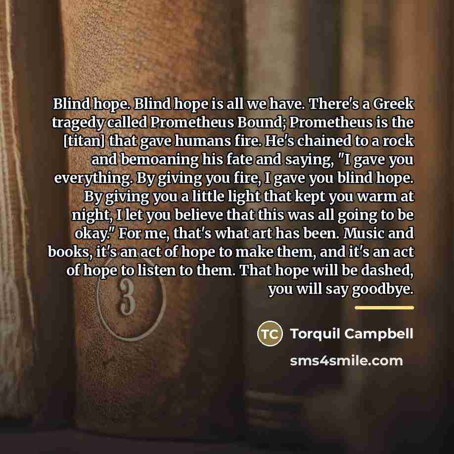 “Blind hope. Blind hope is all we have. There's a…” quote by Torquil Campbell