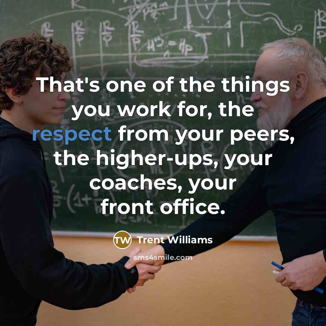 “That's one of the things you work for, the respect…” quote by Trent Williams