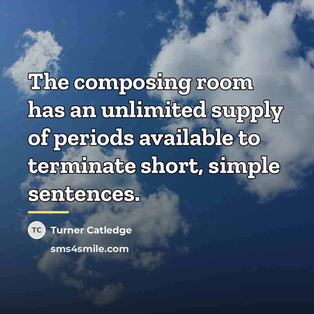 “The composing room has an unlimited supply of periods available…” quote by Turner Catledge