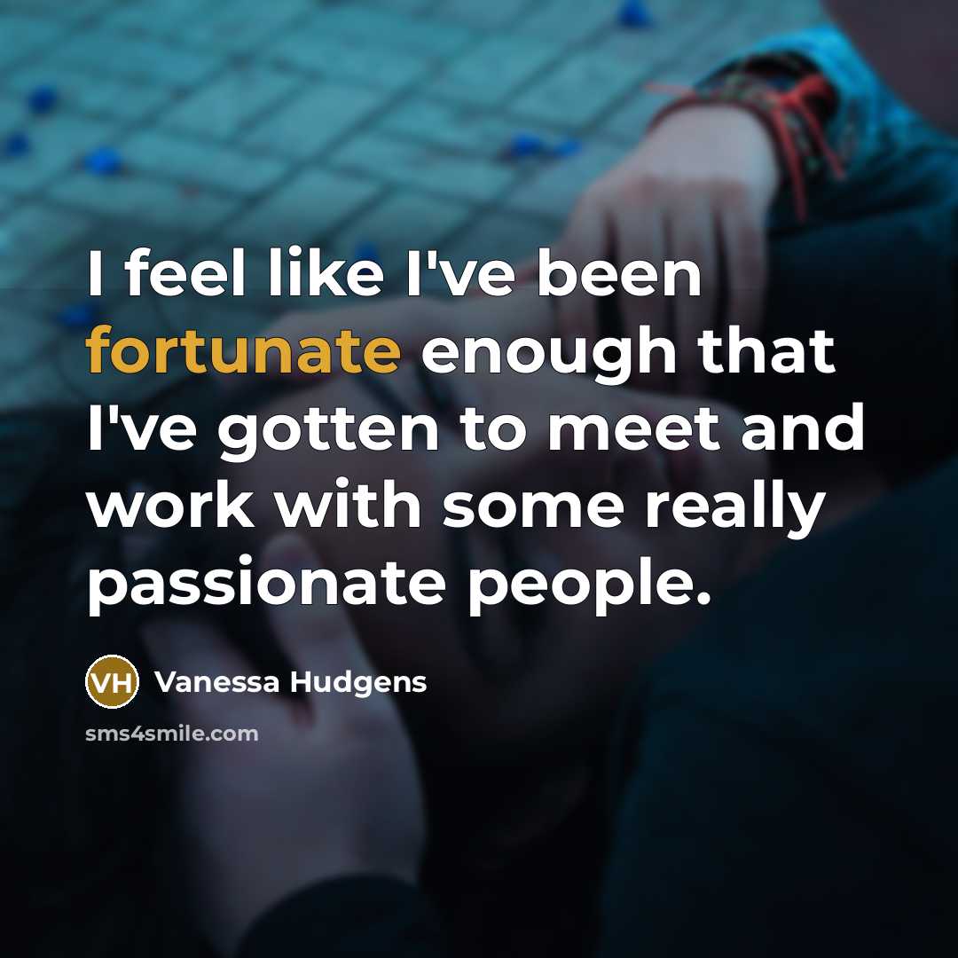 “I feel like I've been fortunate enough that I've gotten…” quote by Vanessa Hudgens