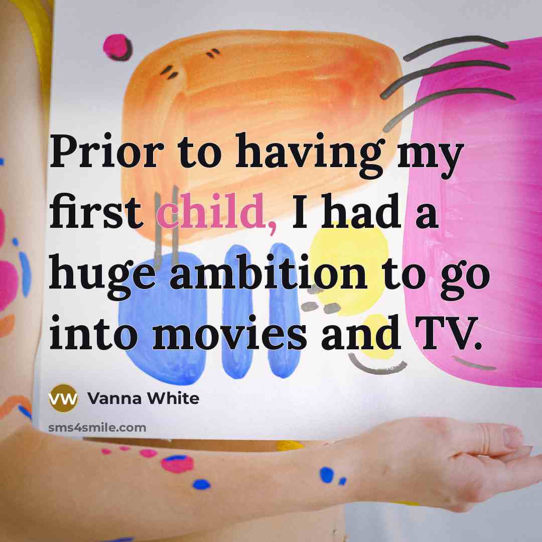 “Prior to having my first child, I had a huge…” quote by Vanna White