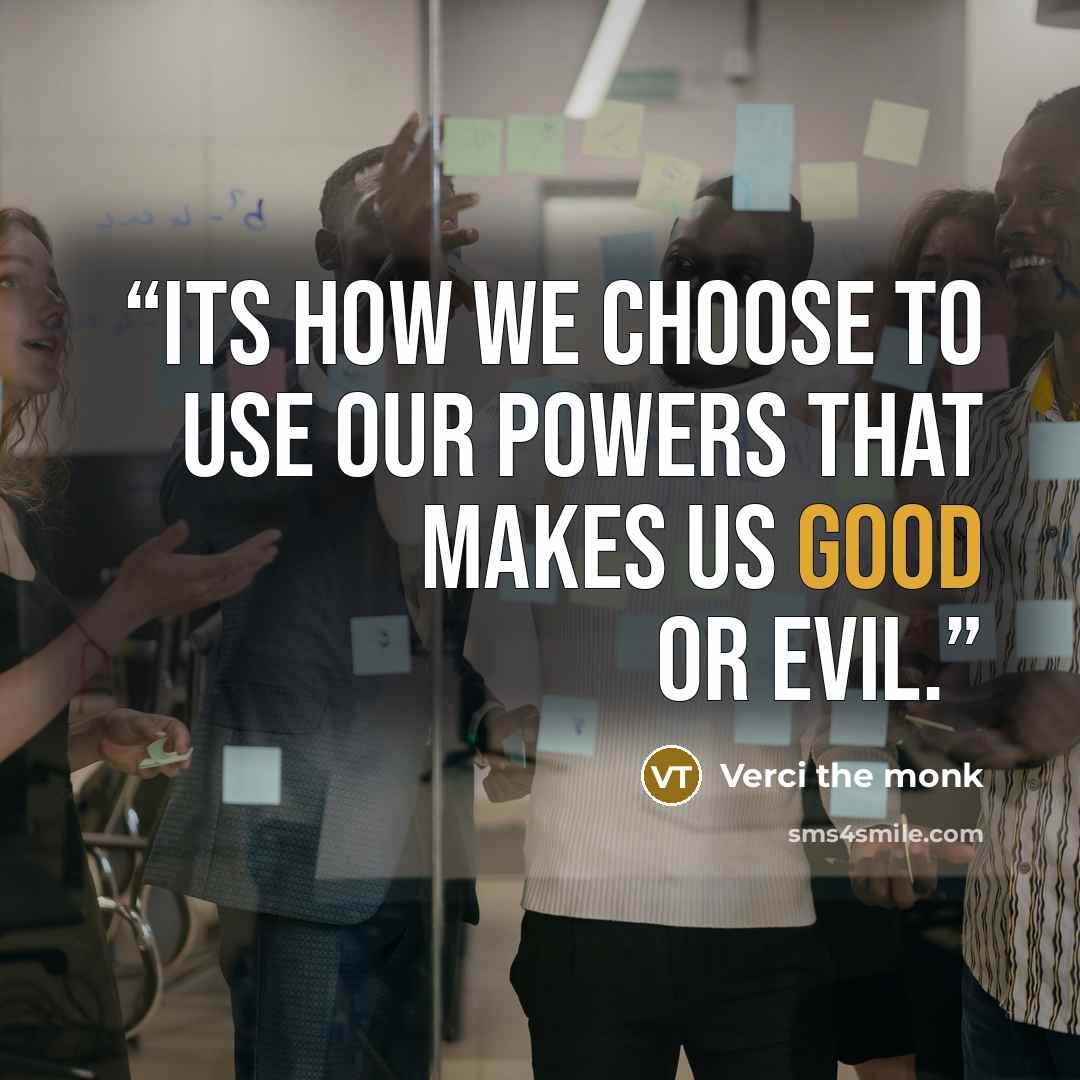 “Its how we choose to use our powers that makes us good or evil.” quote by Verci the monk