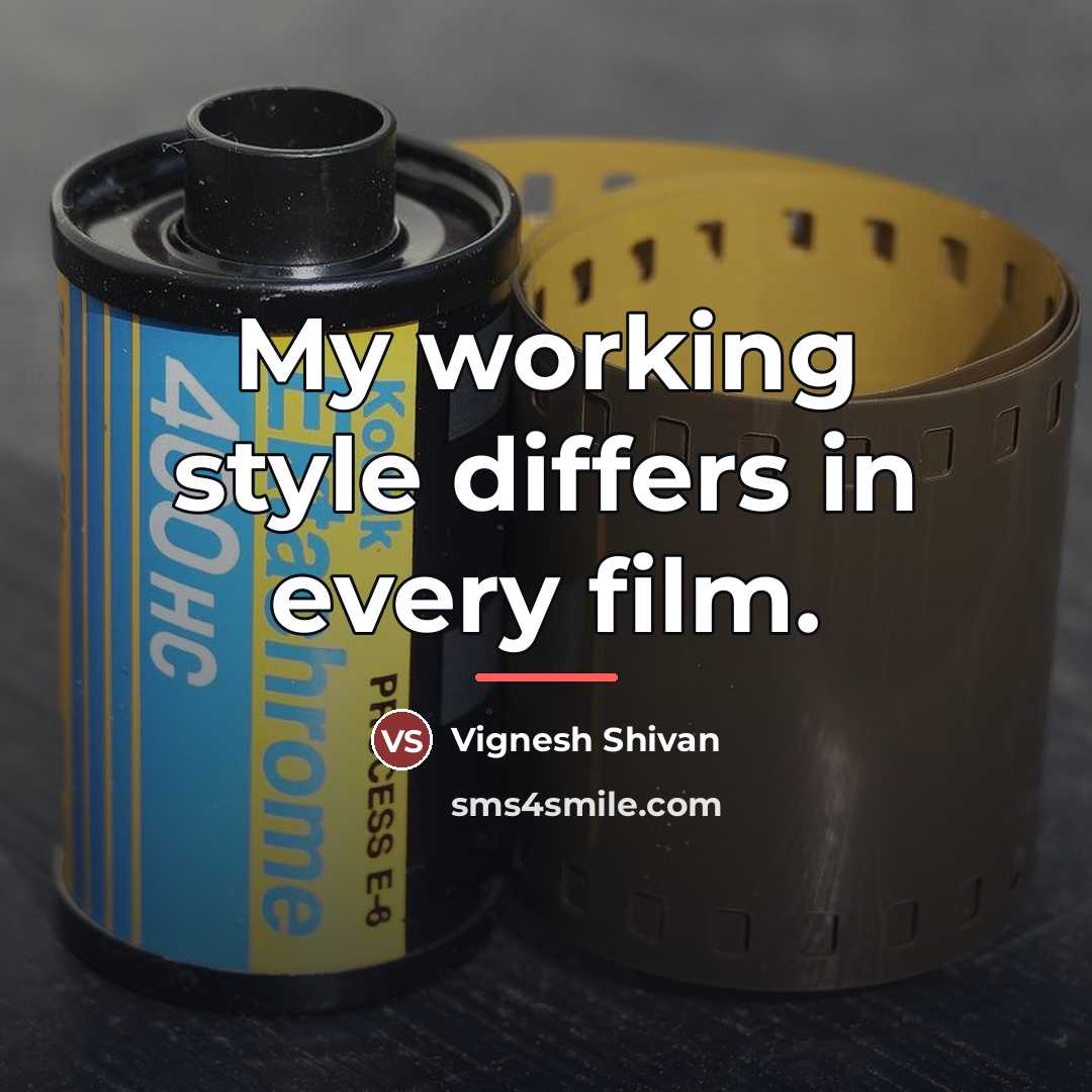 “My working style differs in every film.…” quote by Vignesh Shivan
