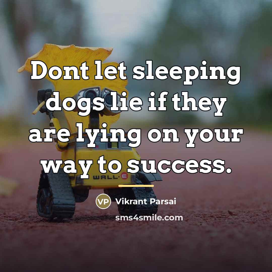 “Dont let sleeping dogs lie if they are lying on…” quote by Vikrant Parsai