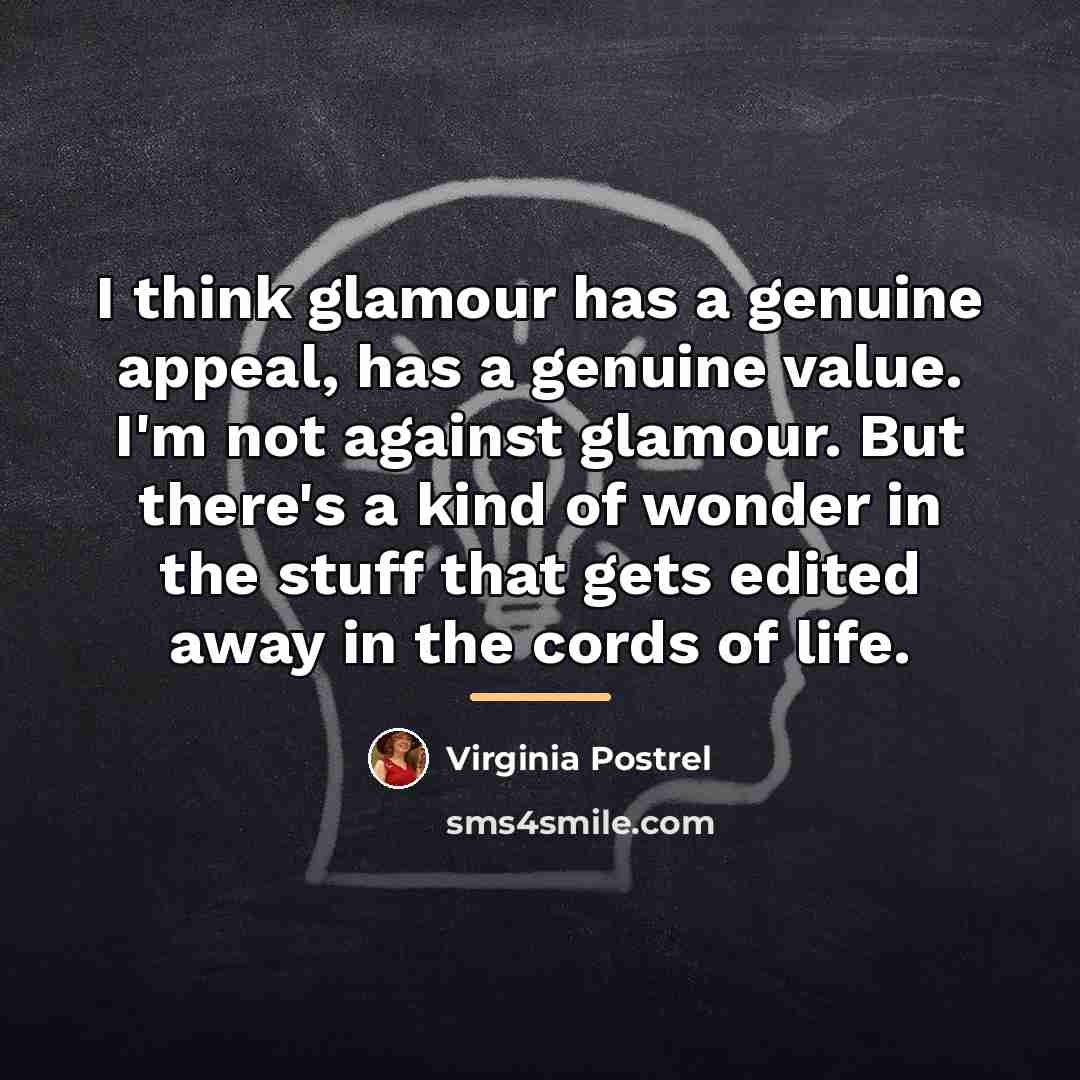 “I think glamour has a genuine appeal, has a genuine…” quote by Virginia Postrel