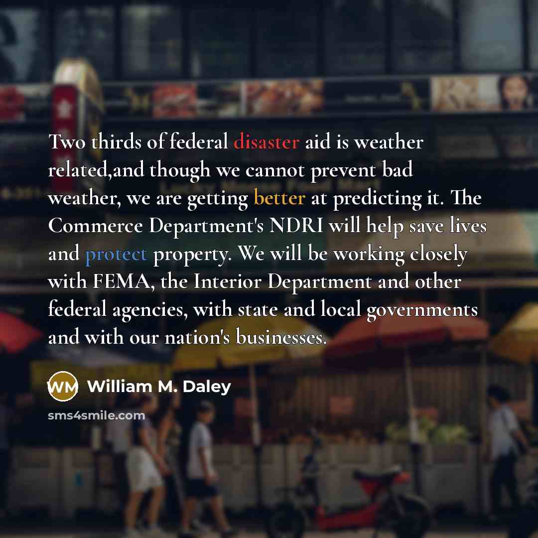 “Two thirds of federal disaster aid is weather related,and though…” quote by William M. Daley
