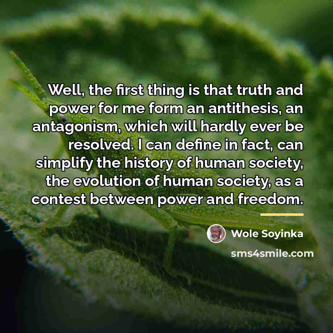 “Well, the first thing is that truth and power for…” quote by Wole Soyinka