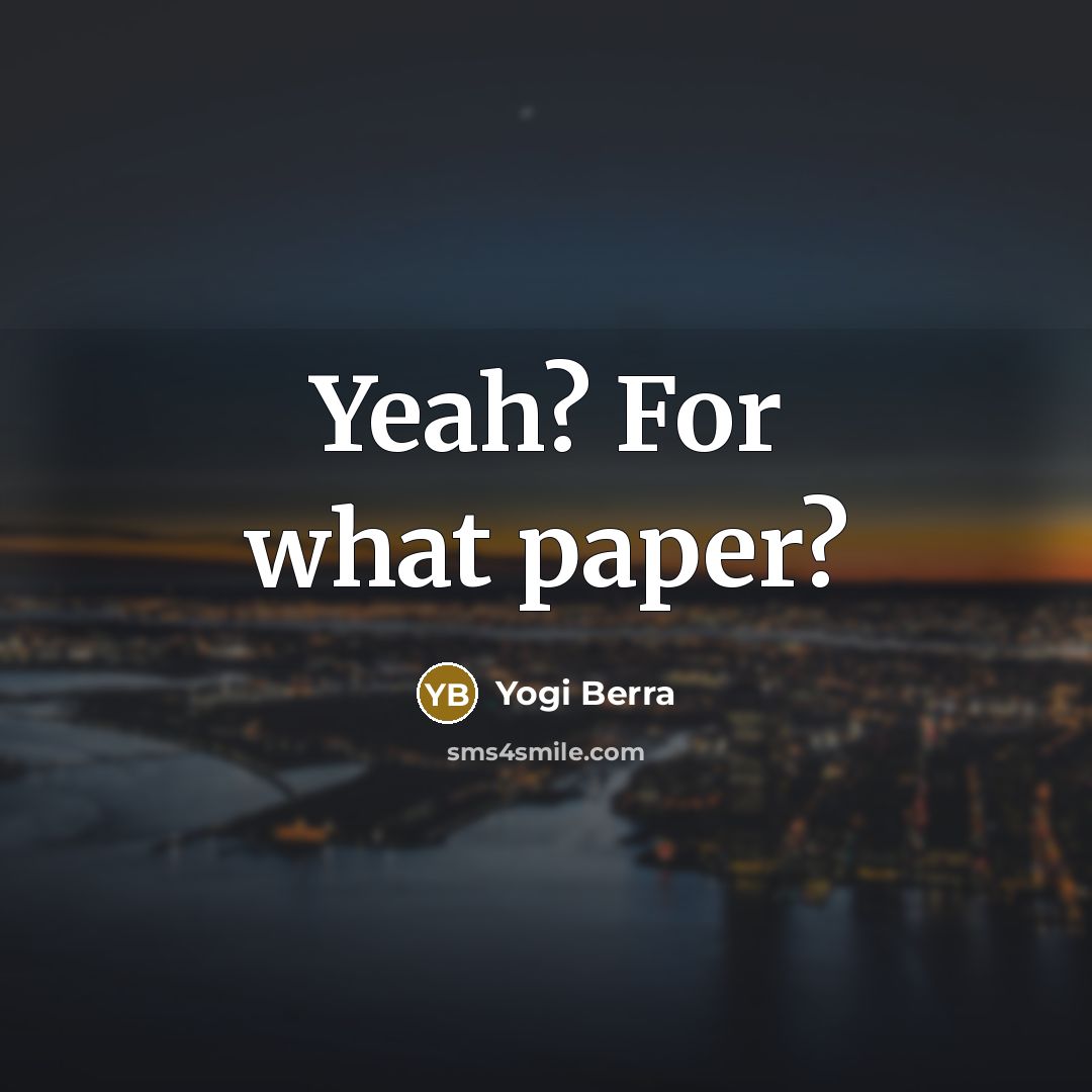“Yeah? For what paper?…” quote by Yogi Berra