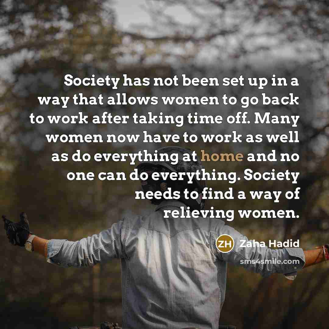 “Society has not been set up in a way that…” quote by Zaha Hadid
