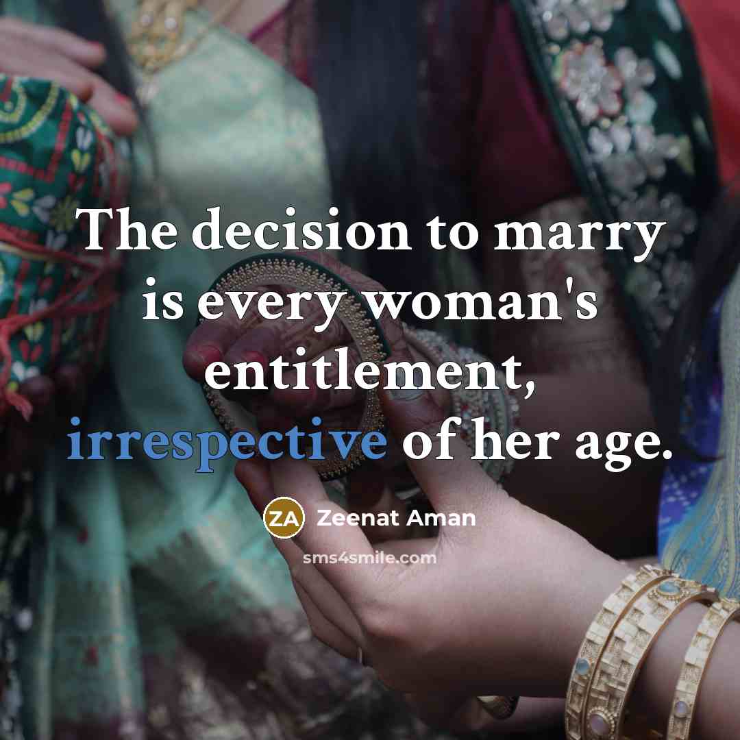 “The decision to marry is every woman's entitlement, irrespective of…” quote by Zeenat Aman