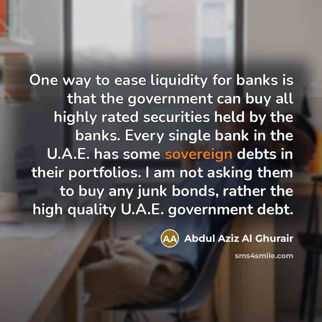 “One way to ease liquidity for banks is that the…” quote by Abdul Aziz Al Ghurair