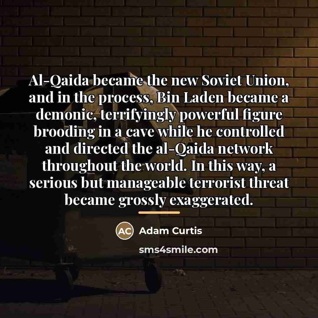 “Al-Qaida became the new Soviet Union, and in the process,…” quote by Adam Curtis