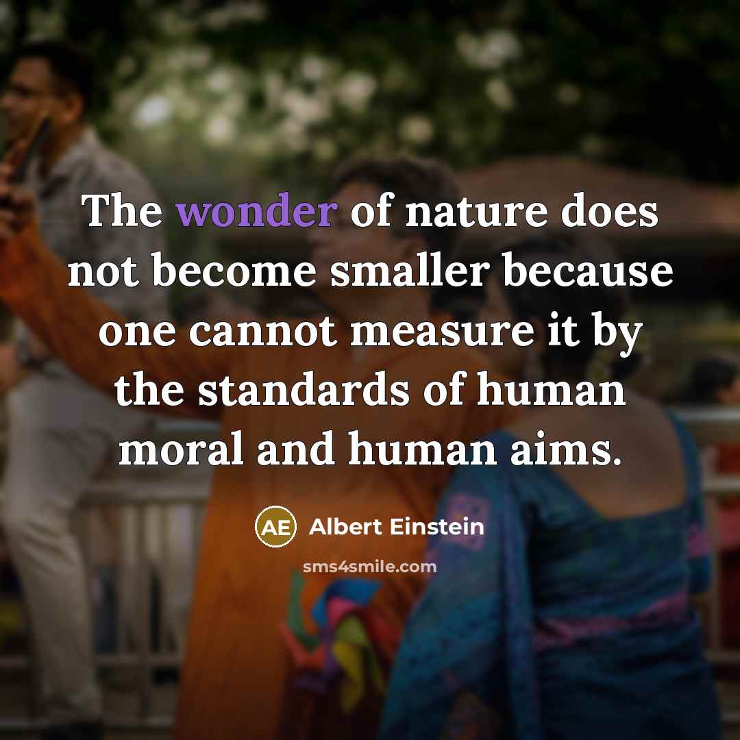 “The wonder of nature does not become smaller because one…” quote by Albert Einstein