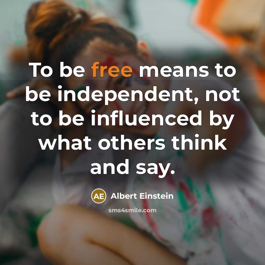 “To be free means to be independent, not to be…” quote by Albert Einstein
