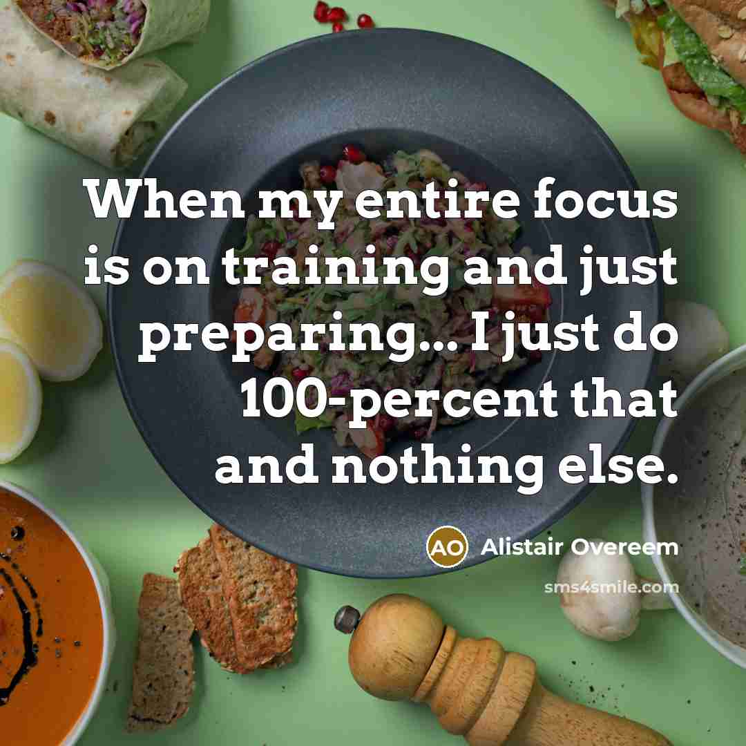 “When my entire focus is on training and just preparing...…” quote by Alistair Overeem
