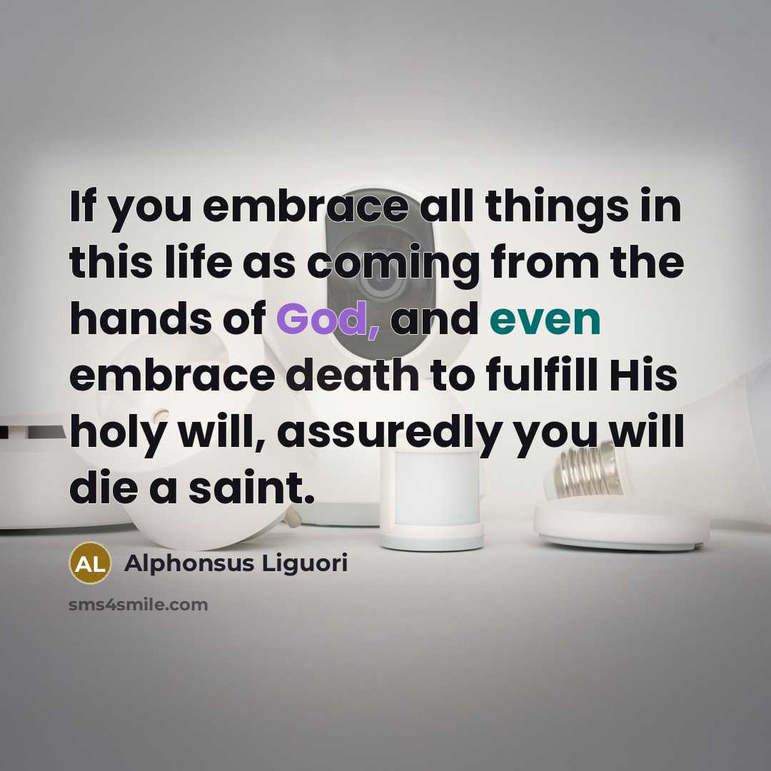 “If you embrace all things in this life as coming…” quote by Alphonsus Liguori