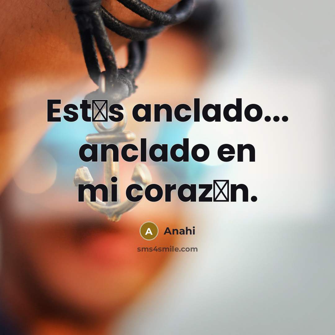 “Est�s anclado... anclado en mi coraz�n.” quote by Anahi
