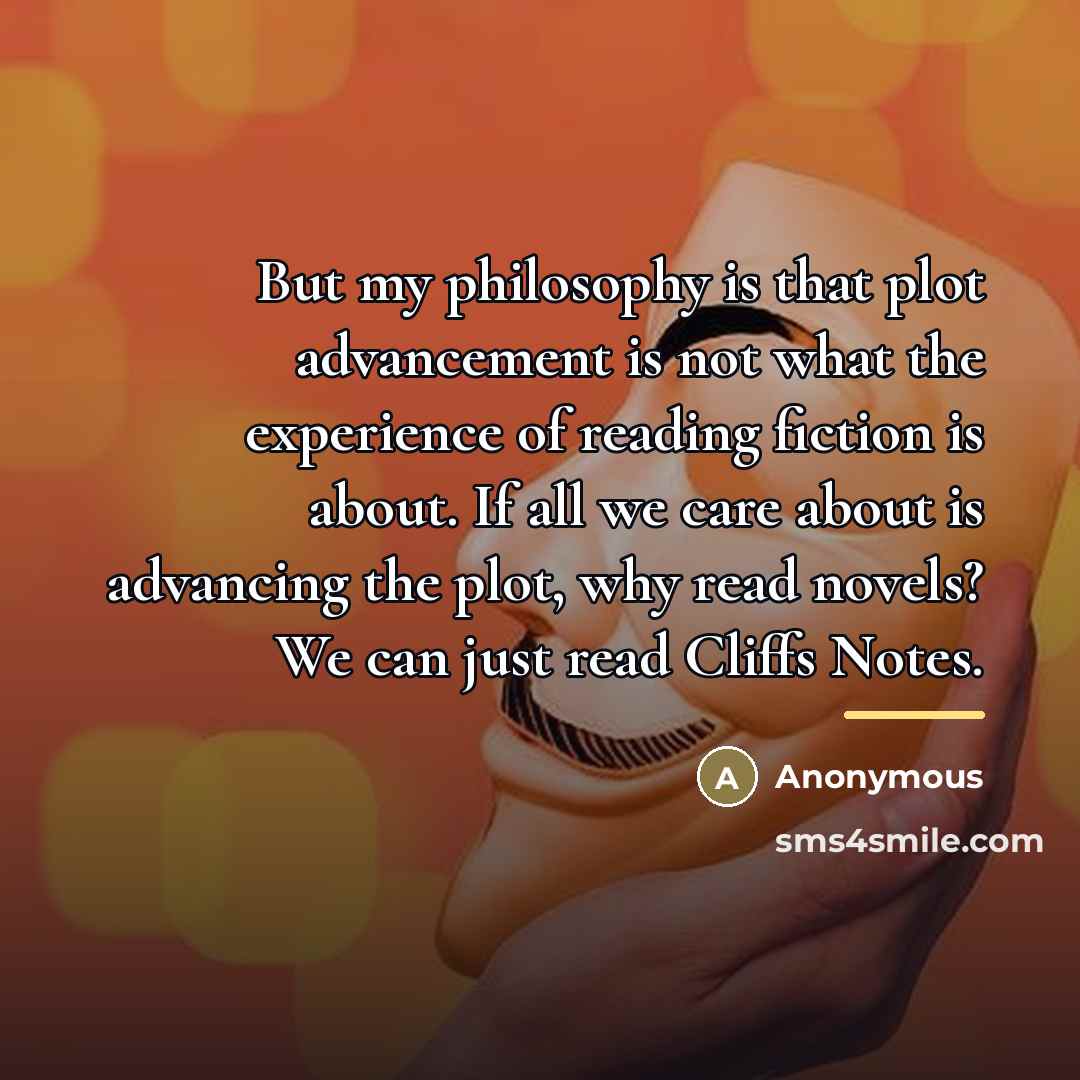 “But my philosophy is that plot advancement is not what…” quote by Anonymous